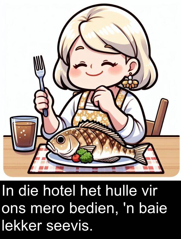 hulle: In die hotel het hulle vir ons mero bedien, 'n baie lekker seevis.