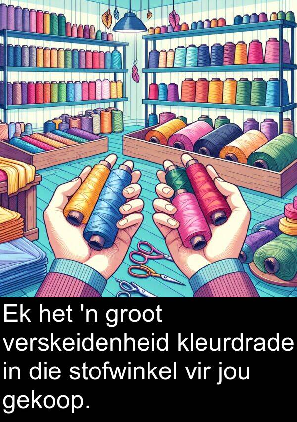 kleurdrade: Ek het 'n groot verskeidenheid kleurdrade in die stofwinkel vir jou gekoop.