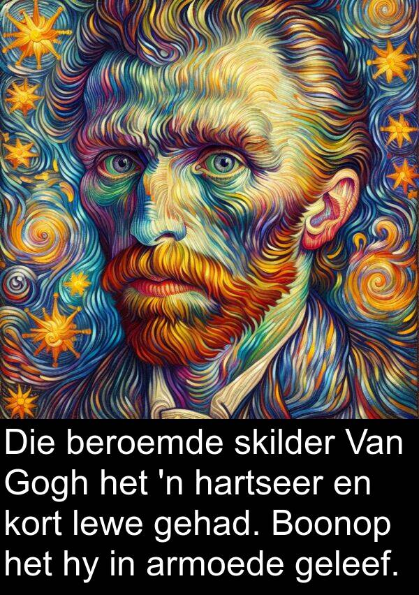 beroemde: Die beroemde skilder Van Gogh het 'n hartseer en kort lewe gehad. Boonop het hy in armoede geleef.