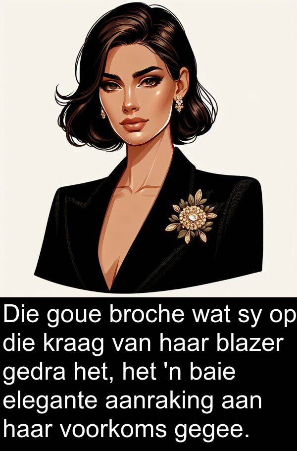 gegee: Die goue broche wat sy op die kraag van haar blazer gedra het, het 'n baie elegante aanraking aan haar voorkoms gegee.