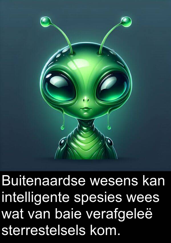 intelligente: Buitenaardse wesens kan intelligente spesies wees wat van baie verafgeleë sterrestelsels kom.