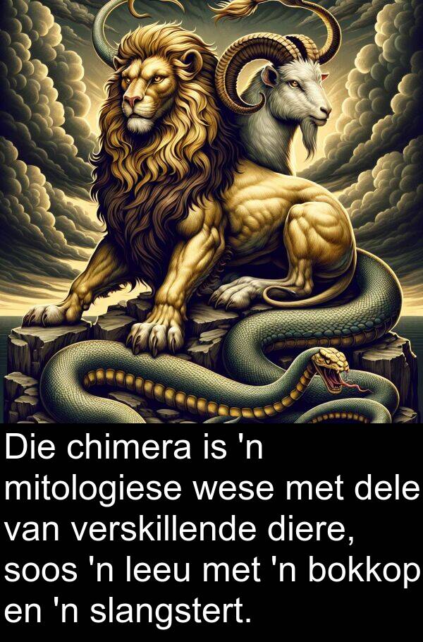 chimera: Die chimera is 'n mitologiese wese met dele van verskillende diere, soos 'n leeu met 'n bokkop en 'n slangstert.