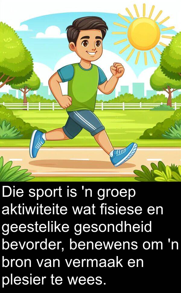 benewens: Die sport is 'n groep aktiwiteite wat fisiese en geestelike gesondheid bevorder, benewens om 'n bron van vermaak en plesier te wees.