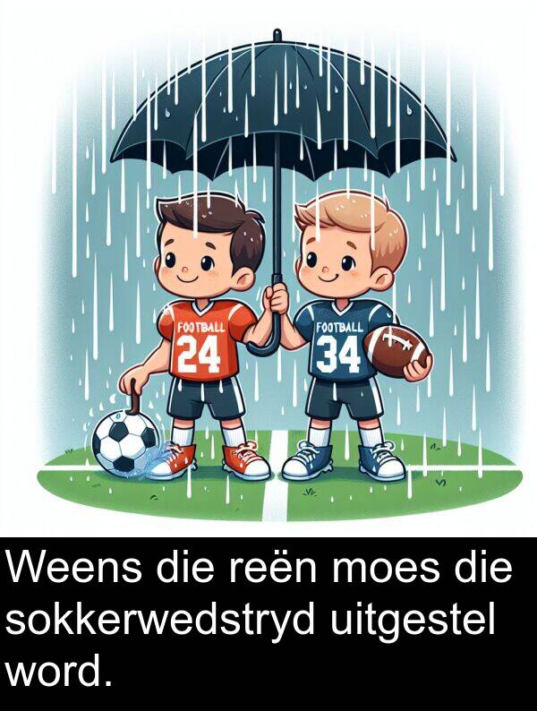 moes: Weens die reën moes die sokkerwedstryd uitgestel word.