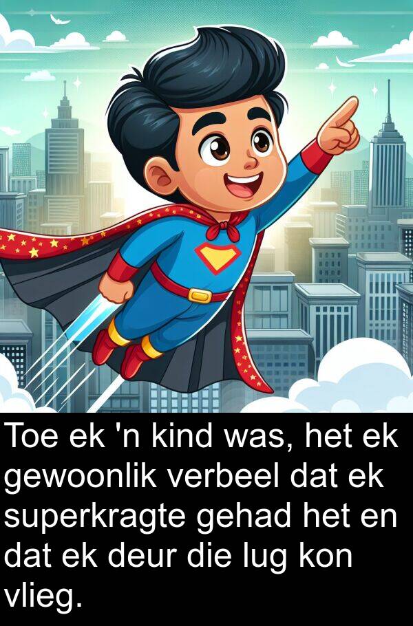 verbeel: Toe ek 'n kind was, het ek gewoonlik verbeel dat ek superkragte gehad het en dat ek deur die lug kon vlieg.