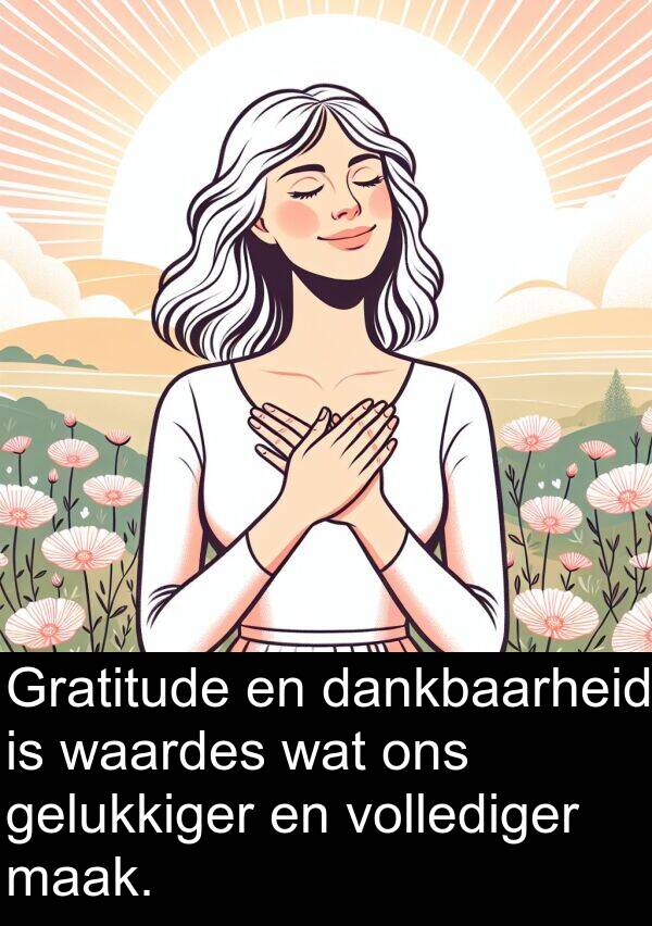 waardes: Gratitude en dankbaarheid is waardes wat ons gelukkiger en vollediger maak.