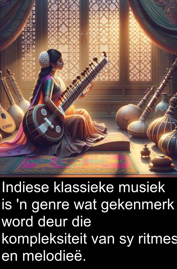 gekenmerk: Indiese klassieke musiek is 'n genre wat gekenmerk word deur die kompleksiteit van sy ritmes en melodieë.