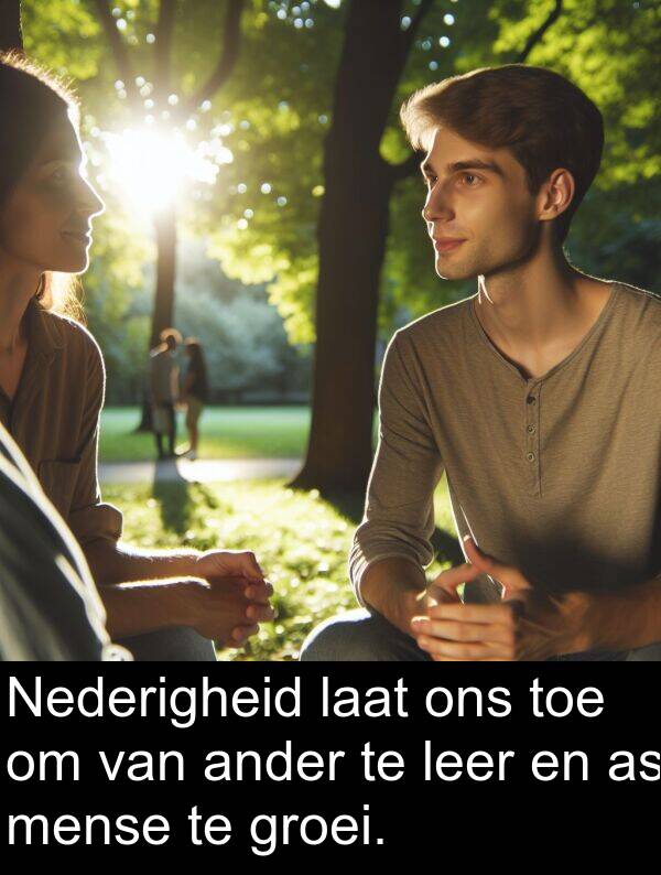 ander: Nederigheid laat ons toe om van ander te leer en as mense te groei.