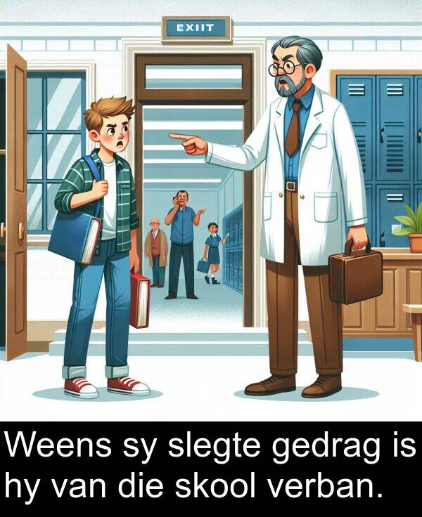 gedrag: Weens sy slegte gedrag is hy van die skool verban.