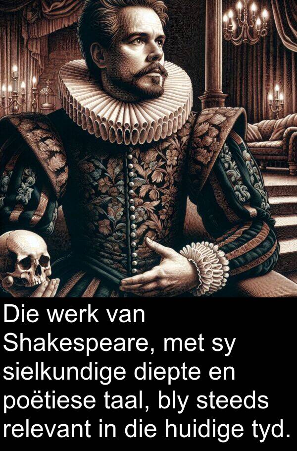 poëtiese: Die werk van Shakespeare, met sy sielkundige diepte en poëtiese taal, bly steeds relevant in die huidige tyd.