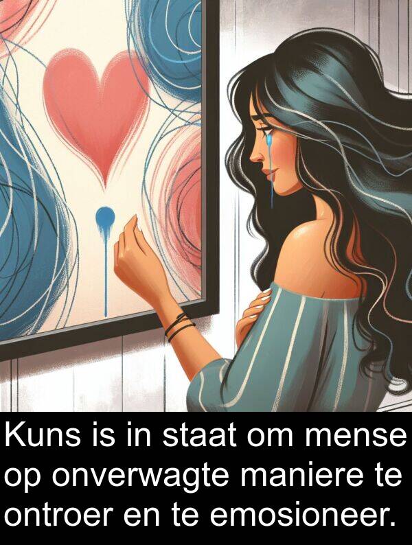 ontroer: Kuns is in staat om mense op onverwagte maniere te ontroer en te emosioneer.