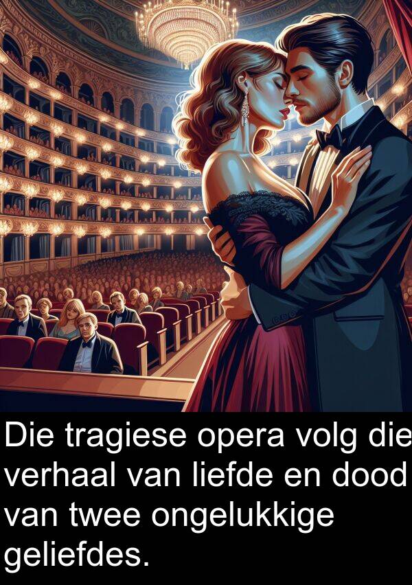 tragiese: Die tragiese opera volg die verhaal van liefde en dood van twee ongelukkige geliefdes.