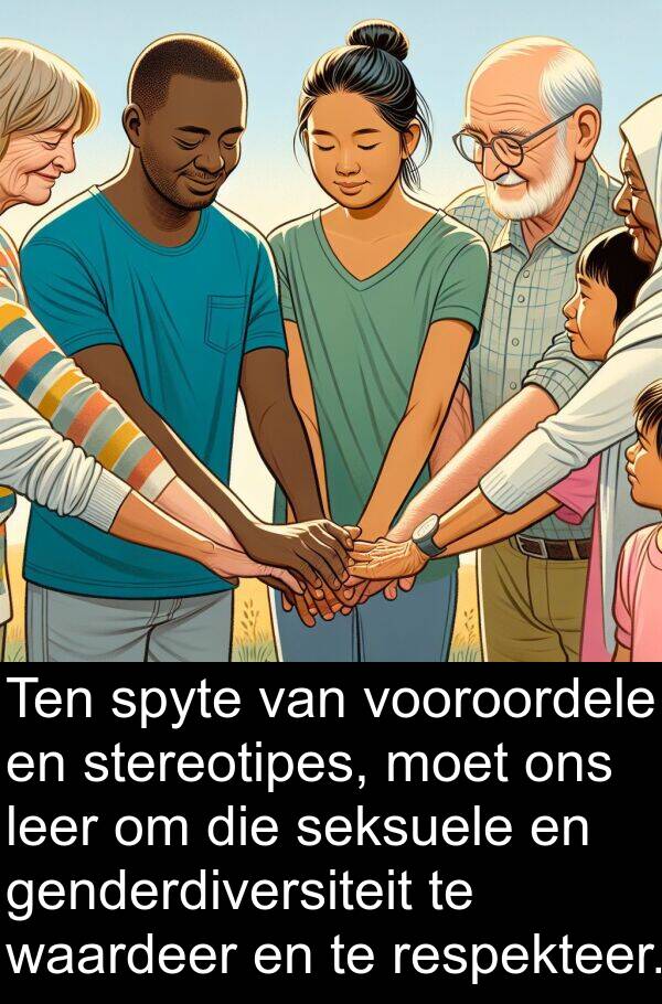 seksuele: Ten spyte van vooroordele en stereotipes, moet ons leer om die seksuele en genderdiversiteit te waardeer en te respekteer.