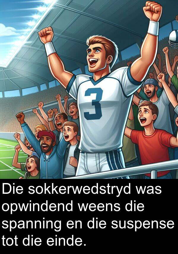 tot: Die sokkerwedstryd was opwindend weens die spanning en die suspense tot die einde.