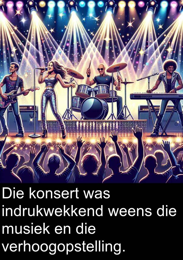 weens: Die konsert was indrukwekkend weens die musiek en die verhoogopstelling.