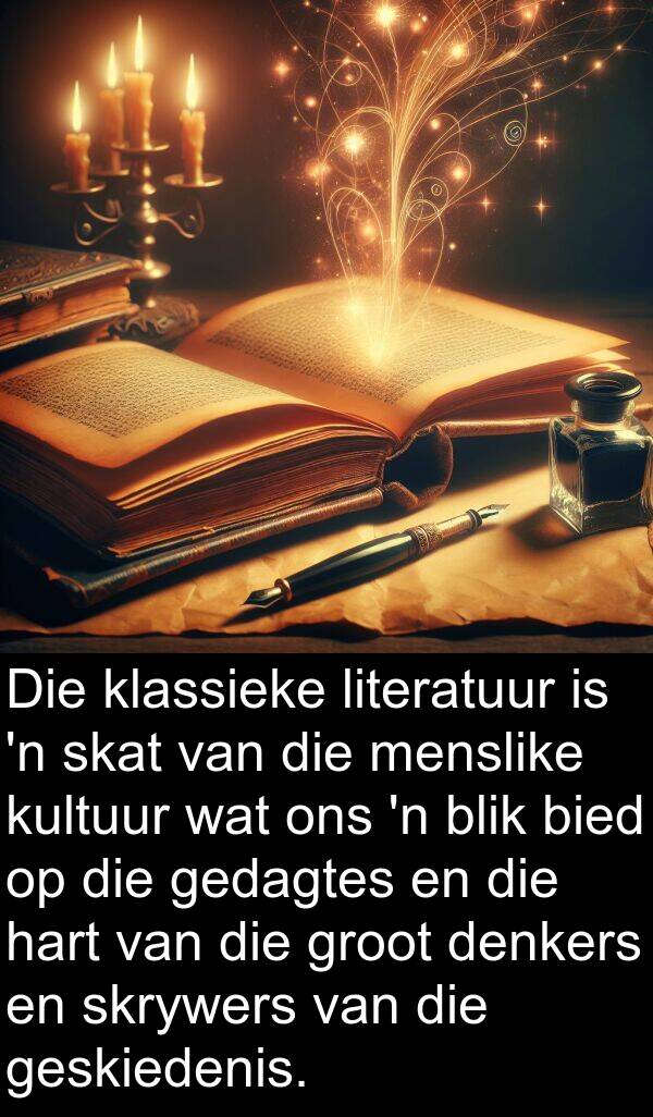 hart: Die klassieke literatuur is 'n skat van die menslike kultuur wat ons 'n blik bied op die gedagtes en die hart van die groot denkers en skrywers van die geskiedenis.