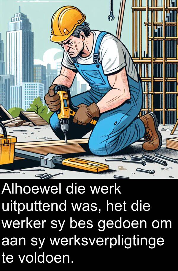 gedoen: Alhoewel die werk uitputtend was, het die werker sy bes gedoen om aan sy werksverpligtinge te voldoen.