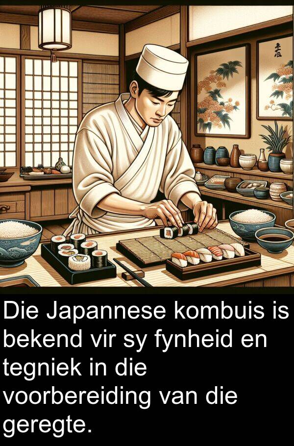 fynheid: Die Japannese kombuis is bekend vir sy fynheid en tegniek in die voorbereiding van die geregte.