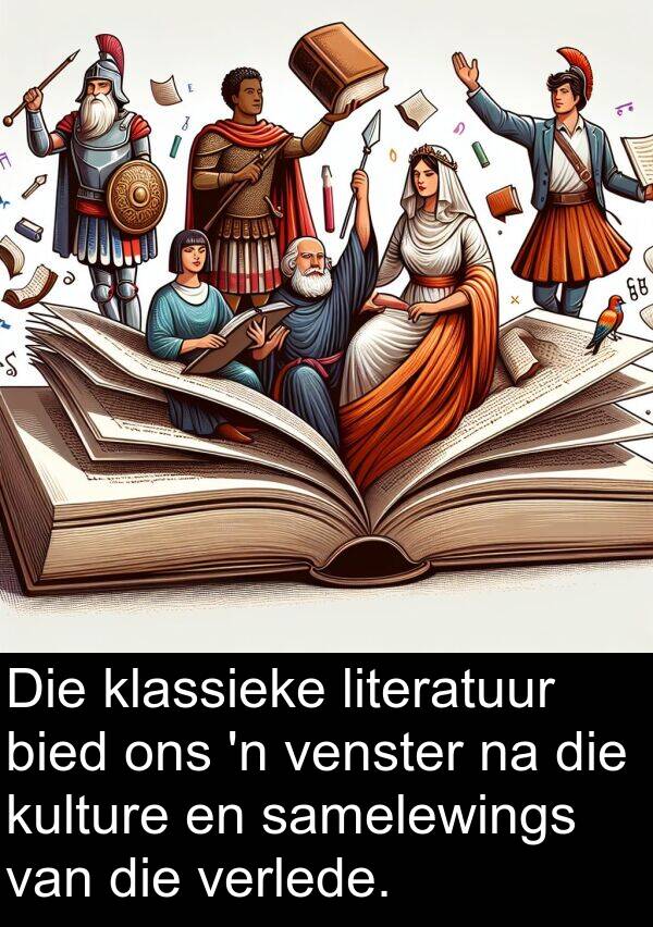 venster: Die klassieke literatuur bied ons 'n venster na die kulture en samelewings van die verlede.