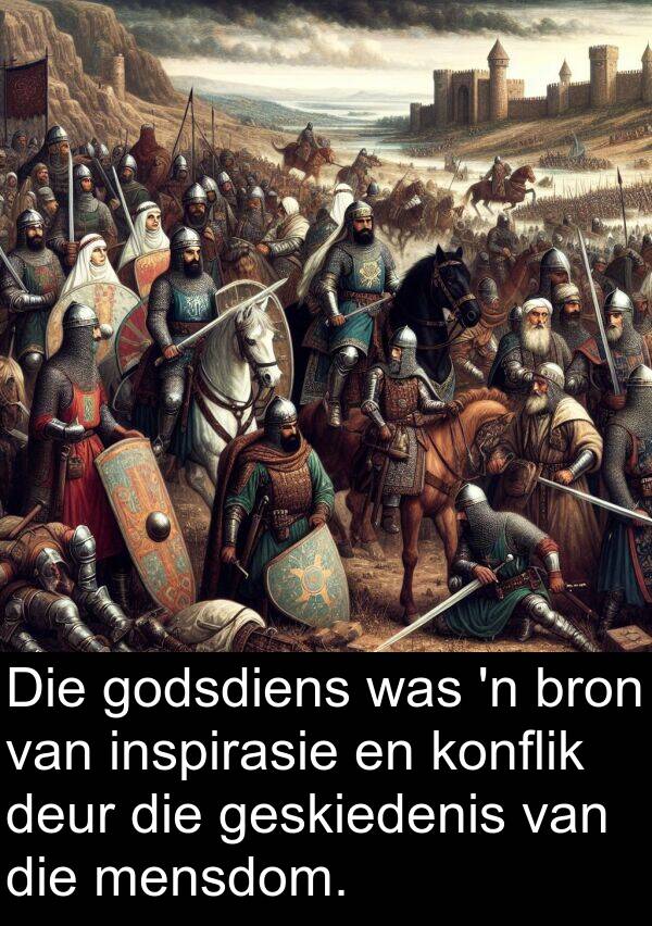 inspirasie: Die godsdiens was 'n bron van inspirasie en konflik deur die geskiedenis van die mensdom.