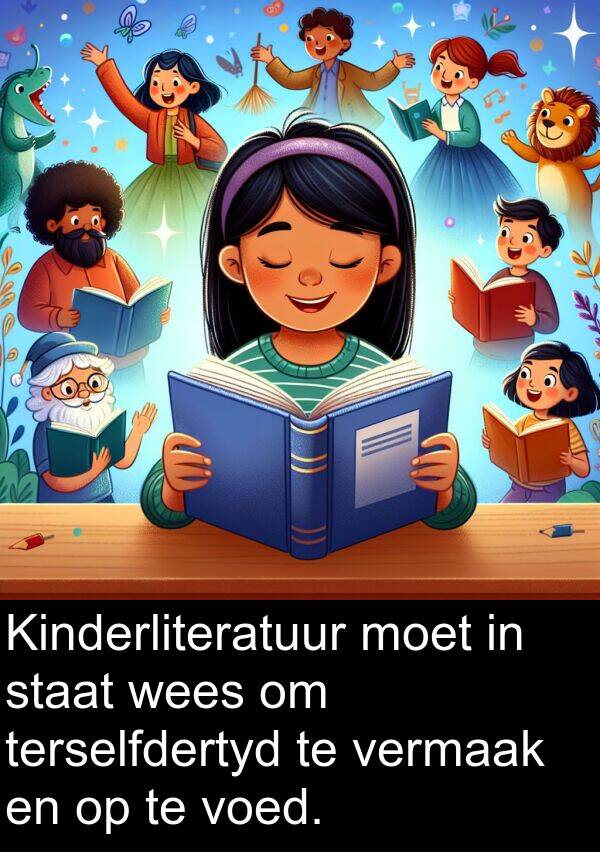 terselfdertyd: Kinderliteratuur moet in staat wees om terselfdertyd te vermaak en op te voed.