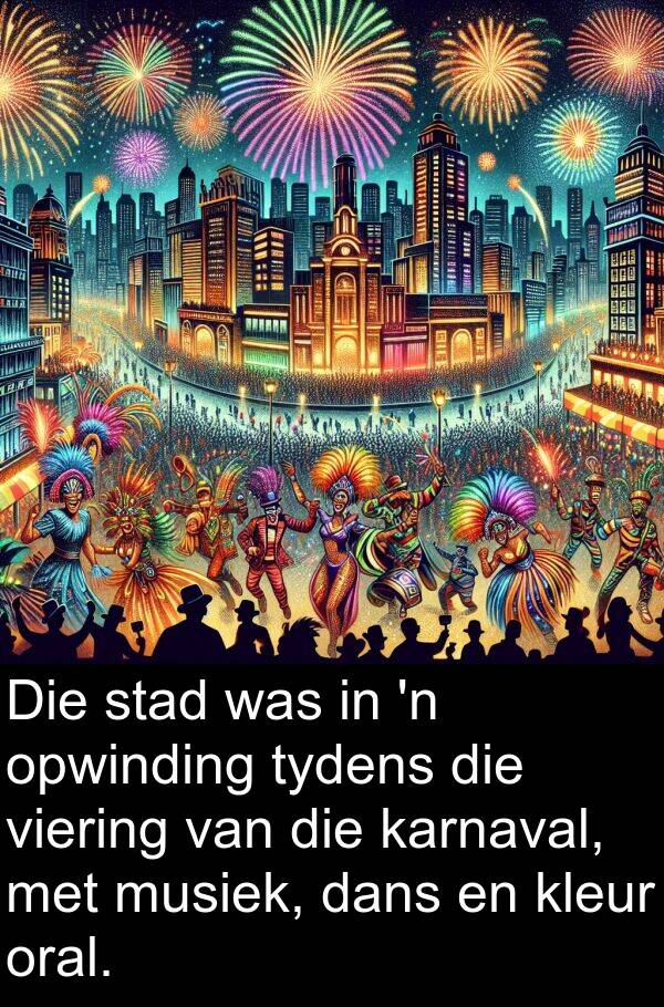 karnaval: Die stad was in 'n opwinding tydens die viering van die karnaval, met musiek, dans en kleur oral.