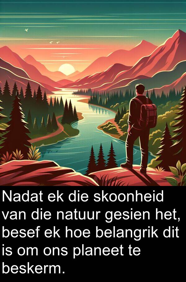 beskerm: Nadat ek die skoonheid van die natuur gesien het, besef ek hoe belangrik dit is om ons planeet te beskerm.