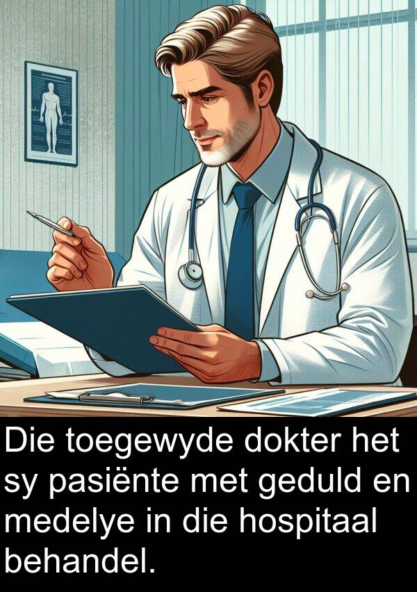 toegewyde: Die toegewyde dokter het sy pasiënte met geduld en medelye in die hospitaal behandel.