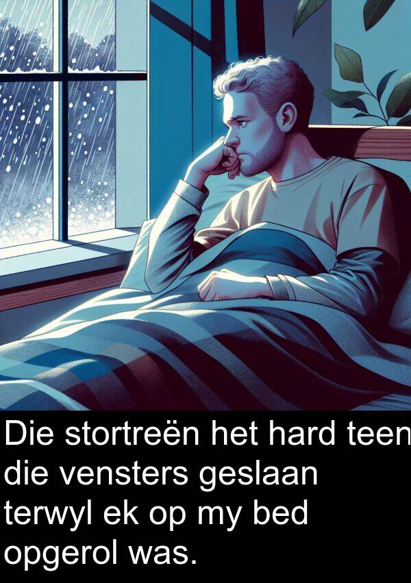 terwyl: Die stortreën het hard teen die vensters geslaan terwyl ek op my bed opgerol was.