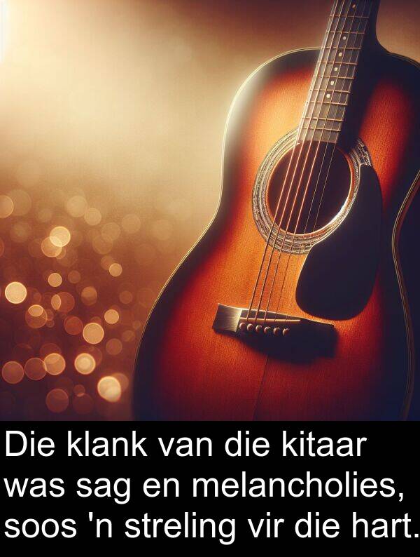 hart: Die klank van die kitaar was sag en melancholies, soos 'n streling vir die hart.