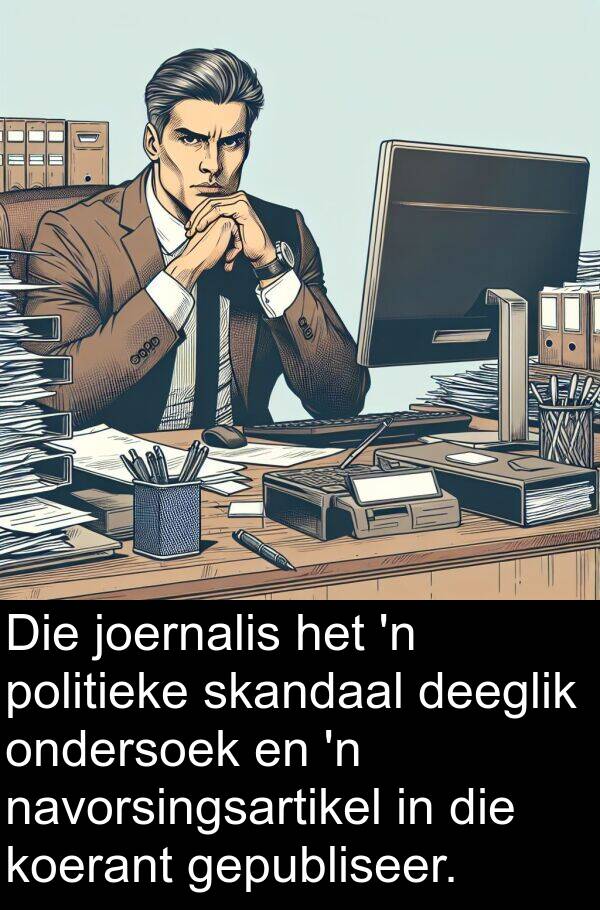 politieke: Die joernalis het 'n politieke skandaal deeglik ondersoek en 'n navorsingsartikel in die koerant gepubliseer.