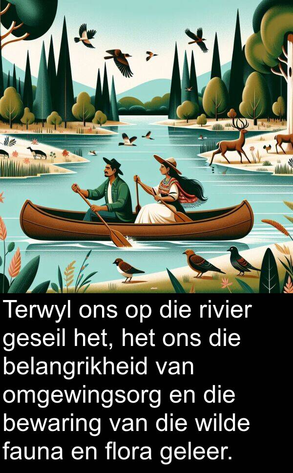 belangrikheid: Terwyl ons op die rivier geseil het, het ons die belangrikheid van omgewingsorg en die bewaring van die wilde fauna en flora geleer.