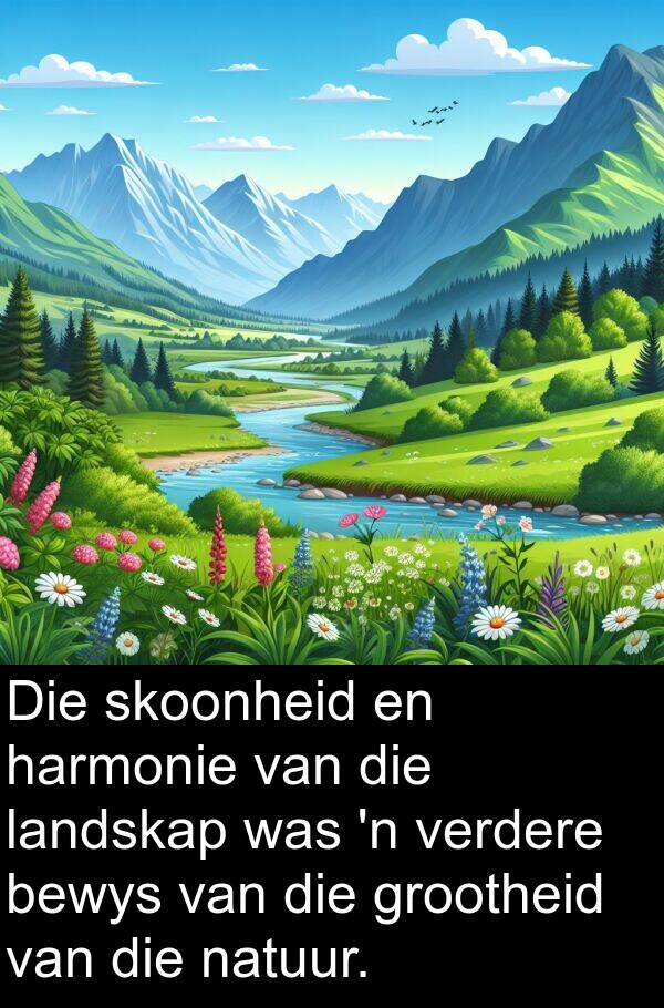 natuur: Die skoonheid en harmonie van die landskap was 'n verdere bewys van die grootheid van die natuur.