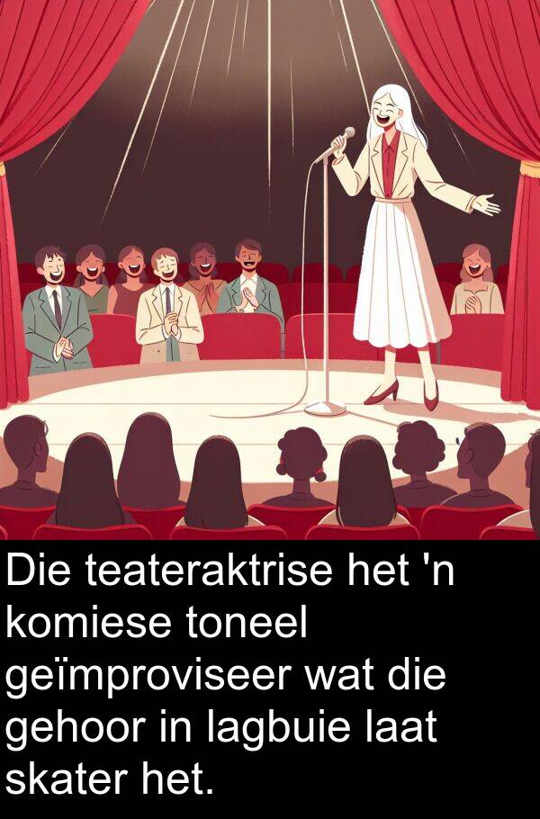 teateraktrise: Die teateraktrise het 'n komiese toneel geïmproviseer wat die gehoor in lagbuie laat skater het.