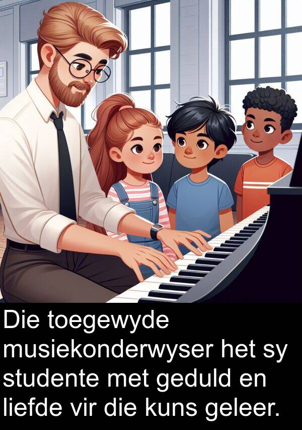 toegewyde: Die toegewyde musiekonderwyser het sy studente met geduld en liefde vir die kuns geleer.