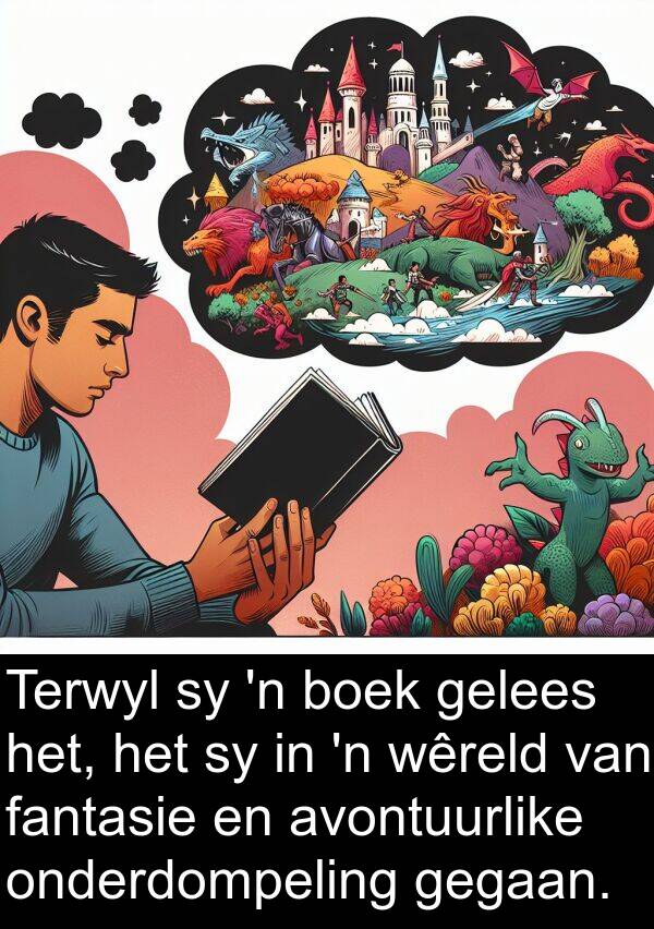 gegaan: Terwyl sy 'n boek gelees het, het sy in 'n wêreld van fantasie en avontuurlike onderdompeling gegaan.