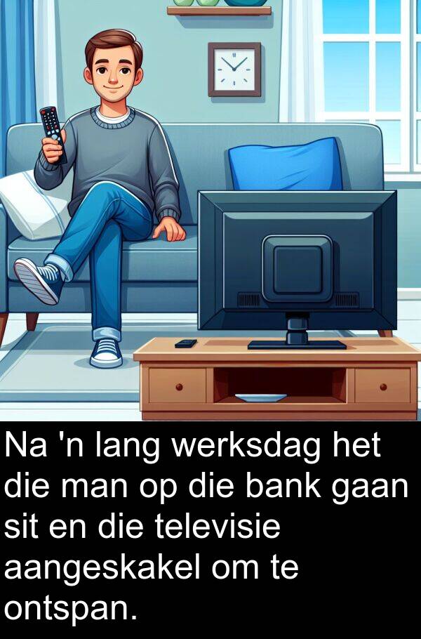 bank: Na 'n lang werksdag het die man op die bank gaan sit en die televisie aangeskakel om te ontspan.