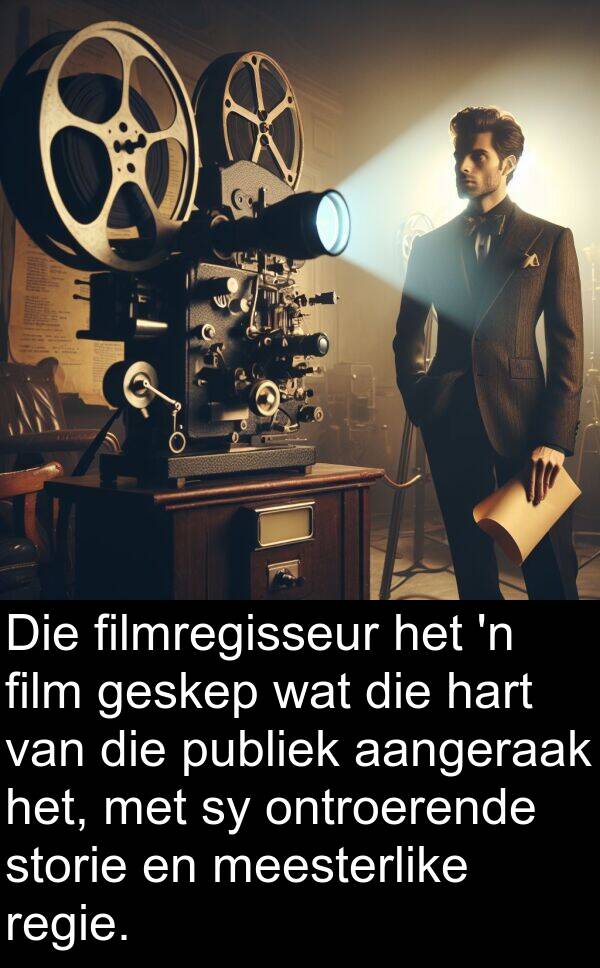 hart: Die filmregisseur het 'n film geskep wat die hart van die publiek aangeraak het, met sy ontroerende storie en meesterlike regie.