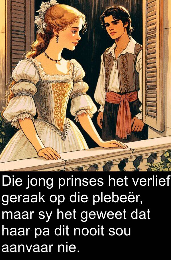 prinses: Die jong prinses het verlief geraak op die plebeër, maar sy het geweet dat haar pa dit nooit sou aanvaar nie.