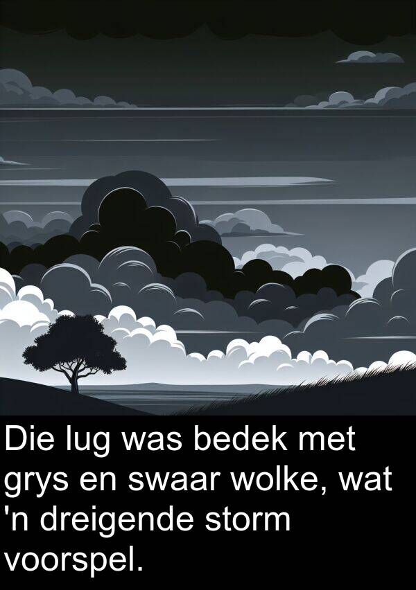 bedek: Die lug was bedek met grys en swaar wolke, wat 'n dreigende storm voorspel.