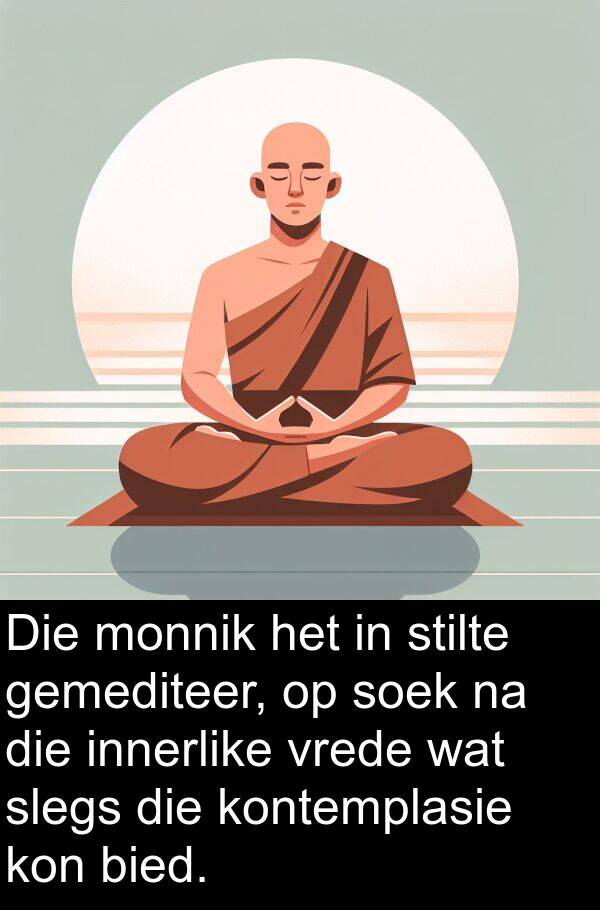 innerlike: Die monnik het in stilte gemediteer, op soek na die innerlike vrede wat slegs die kontemplasie kon bied.