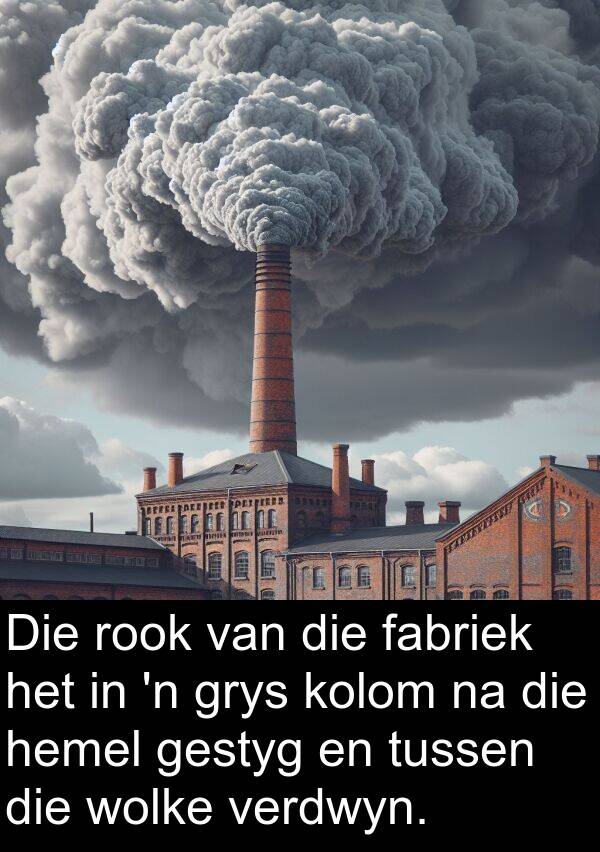 fabriek: Die rook van die fabriek het in 'n grys kolom na die hemel gestyg en tussen die wolke verdwyn.