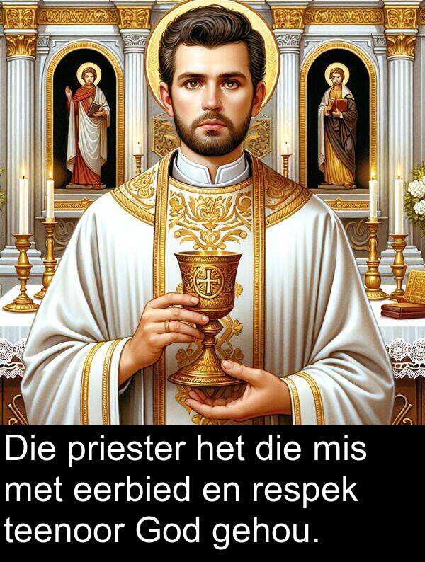 gehou: Die priester het die mis met eerbied en respek teenoor God gehou.