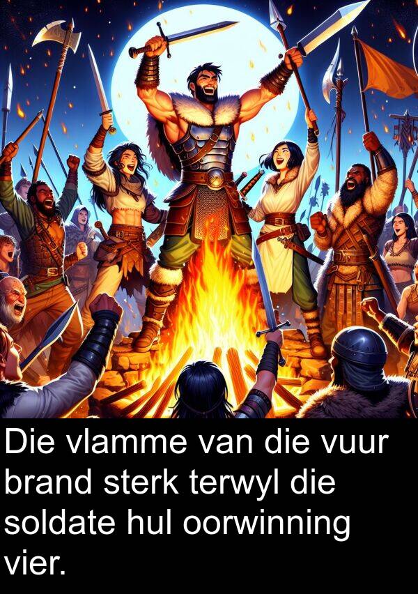 terwyl: Die vlamme van die vuur brand sterk terwyl die soldate hul oorwinning vier.