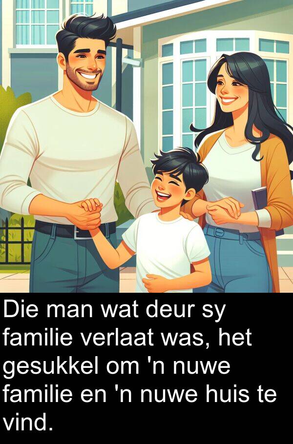 familie: Die man wat deur sy familie verlaat was, het gesukkel om 'n nuwe familie en 'n nuwe huis te vind.