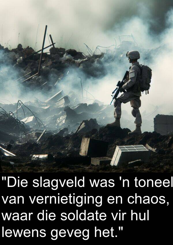 chaos: "Die slagveld was 'n toneel van vernietiging en chaos, waar die soldate vir hul lewens geveg het."