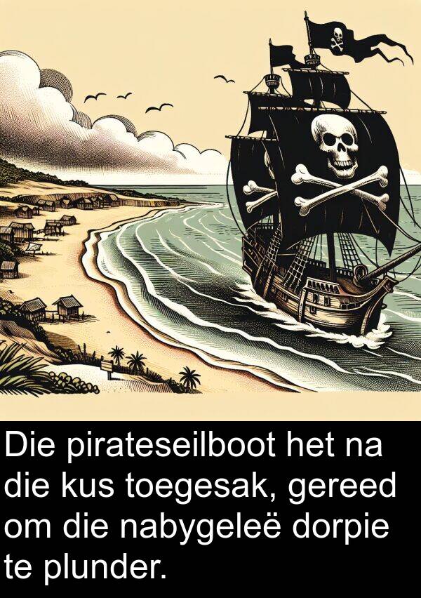 toegesak: Die pirateseilboot het na die kus toegesak, gereed om die nabygeleë dorpie te plunder.