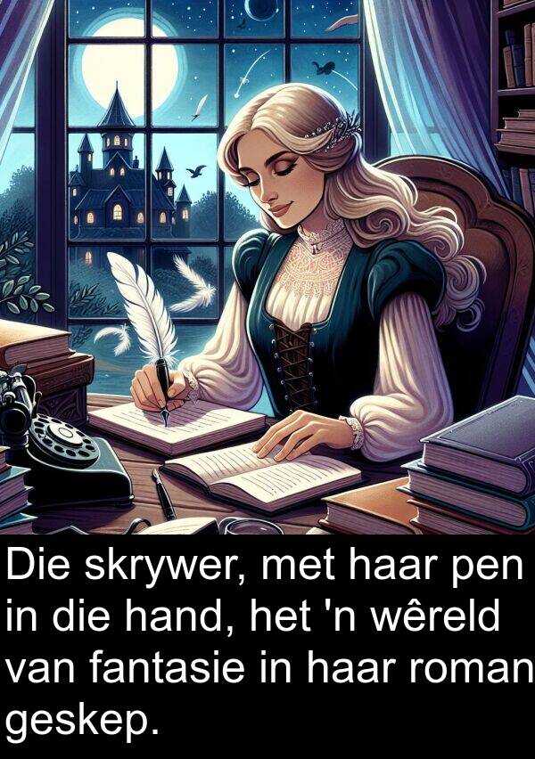 pen: Die skrywer, met haar pen in die hand, het 'n wêreld van fantasie in haar roman geskep.