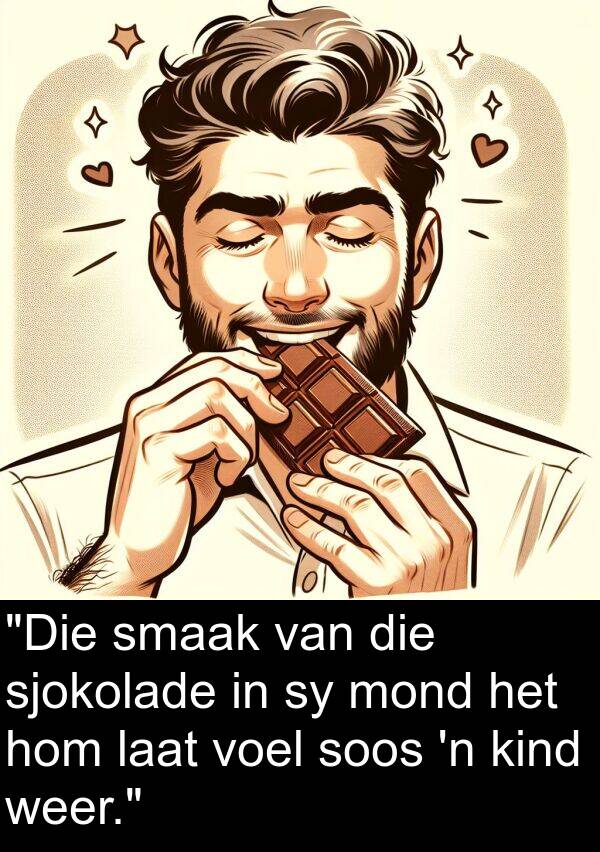 weer: "Die smaak van die sjokolade in sy mond het hom laat voel soos 'n kind weer."