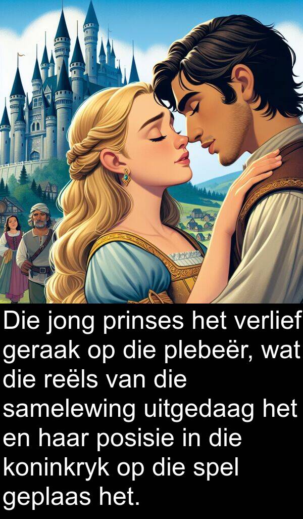 prinses: Die jong prinses het verlief geraak op die plebeër, wat die reëls van die samelewing uitgedaag het en haar posisie in die koninkryk op die spel geplaas het.